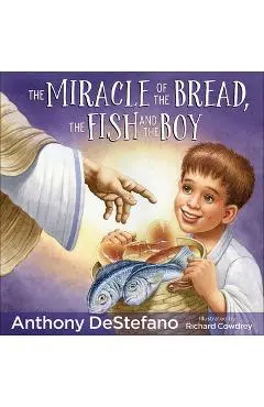 The Miracle of the Bread, the Fish, and the Boy - Anthony Destefano