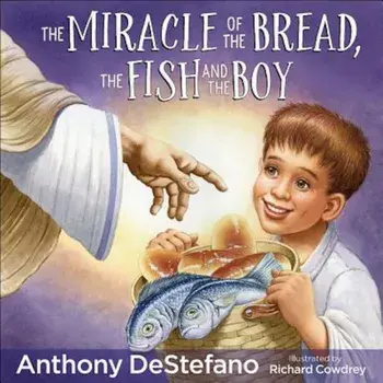 The Miracle of the Bread, the Fish, and the Boy, Hardcover/Anthony DeStefano