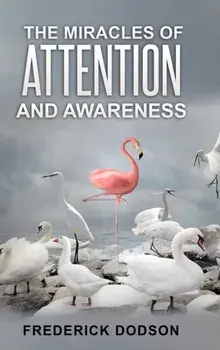 The Miracles of Attention and Awareness, Hardcover/Frederick Dodson