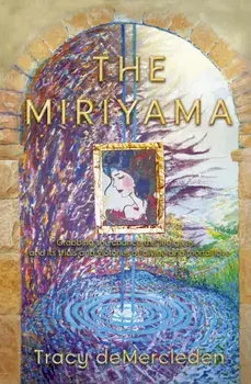 The Miriyama. Grabbing the chance this life gives... and its trials and victories of divine and mortal love, Paperback/Tracy deMercleden