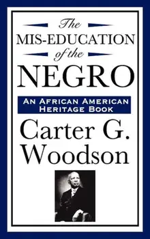 The Mis-Education of the Negro (an African American Heritage Book), Hardcover/Carter G. Woodson