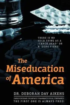 The Miseducation of America: There Is No Such Thing as a 'Crack Head' or a 'Dope Fiend', Paperback/Deborah Day Aikens
