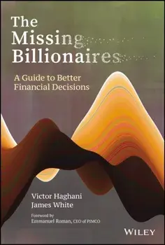 The Missing Billionaires. A Guide to Better Financial Decisions, Hardback/James White
