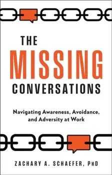 The Missing Conversations. Navigating Awareness, Avoidance, and Adversity at Work, Hardback/Zach Schaefer