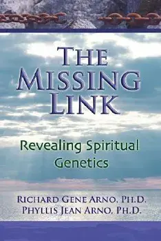 The Missing Link, Revealing Spiritual Genetics, Paperback/Ph. D. Richard Gene Arno