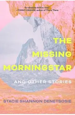 The Missing Morningstar: And Other Stories - Stacie Shannon Denetsosie
