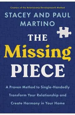 The Missing Piece: A Proven Method to Single-Handedly Transform Your Relationship and Create Harmony in Your Home - Stacey Martino