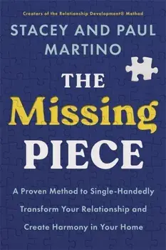 The Missing Piece. A Proven Method to Single-Handedly Transform Your Relationship and Create Harmony in Your Home, Paperback/Paul Martino