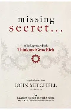 THE MISSING SECRET of the Legendary Book Think and Grow Rich: And a 12-minute-a-day technique to apply it - John Mitchell