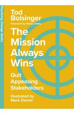 The Mission Always Wins: Quit Appeasing Stakeholders - Tod Bolsinger