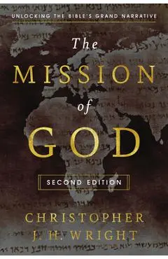The Mission of God: Unlocking the Bible's Grand Narrative - Christopher J. H. Wright