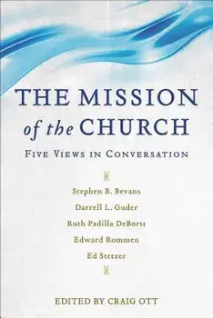 The Mission of the Church: Five Views in Conversation, Paperback/Craig Ott