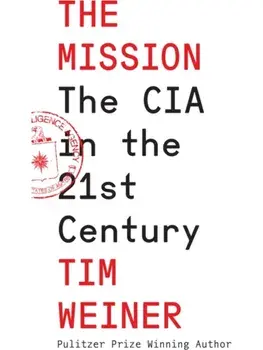 The Mission. The CIA in the 21st Century, Hardback/Tim Weiner