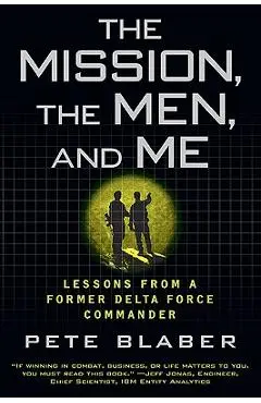 The Mission, the Men, and Me: Lessons from a Former Delta Force Commander - Pete Blaber
