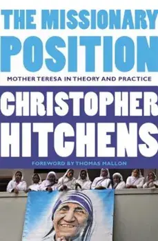 The Missionary Position: Mother Teresa in Theory and Practice, Paperback/Christopher Hitchens