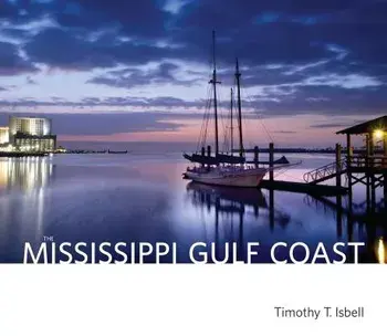 The Mississippi Gulf Coast, Hardcover/Timothy T. Isbell