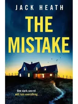 The Mistake. An utterly gripping and addictive psychological thriller with a shocking twist!, Paperback/Jack Heath