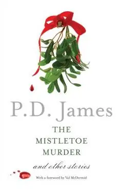 The Mistletoe Murder: And Other Stories - P. D. James