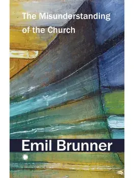 The Misunderstanding of the Church, Paperback/Emil Brunner