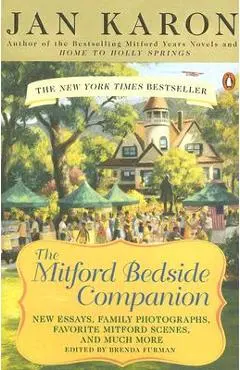 The Mitford Bedside Companion: A Treasury of Favorite Mitford Moments, Author Reflections on the Bestselling Se Lling Series, and More. Much More. - Jan Karon