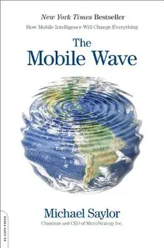 The Mobile Wave: How Mobile Intelligence Will Change Everything, Paperback/Michael J. Saylor