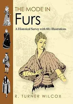 The Mode in Furs: A Historical Survey with 680 Illustrations, Paperback/R. Turner Wilcox