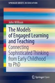 The Models of Engaged Learning and Teaching: Connecting Sophisticated Thinking from Early Childhood to PhD, Paperback/John Willison