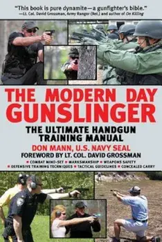 The Modern Day Gunslinger: The Ultimate Handgun Training Manual, Paperback/Don Mann