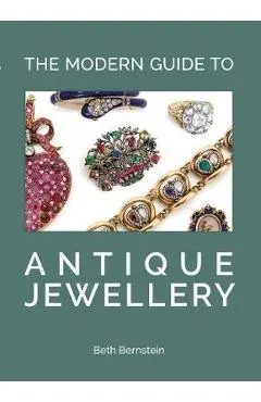 The Modern Guide to Antique Jewellery - Beth Bernstein