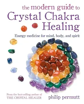 The Modern Guide to Crystal Chakra Healing. Energy Medicine for Mind, Body, and Spirit, Paperback/Philip Permutt