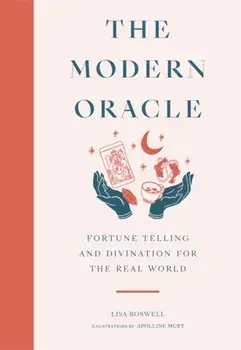 The Modern Oracle. Fortune Telling and Divination for the Real World, Hardback/Lisa Boswell