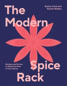 The Modern Spice Rack. Recipes and Stories to Make the Most of Your Spices, Hardback/***