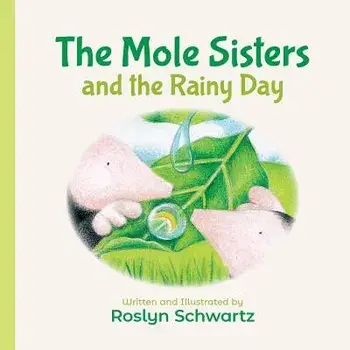 The Mole Sisters and the Rainy Day/Roslyn Schwartz