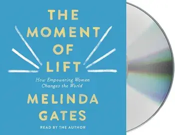 The Moment of Lift: How Empowering Women Changes the World/Melinda Gates