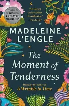 The Moment of Tenderness, Paperback/Madeleine L'Engle