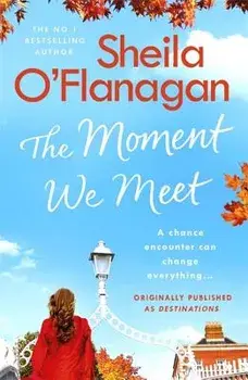 The Moment We Meet: Stories of Love, Hope and Chance Encounters by the No. 1 Bestselling Author, Paperback/Sheila O'Flanagan