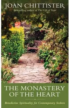 The Monastery of the Heart: Benedictine Spirituality for Contemporary Seekers - Joan Chittister