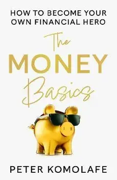 The Money Basics. How to Become Your Own Financial Hero, Paperback/Peter Komolafe