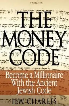 The Money Code: Become a Millionaire With the Ancient Jewish Code - H. W. Charles