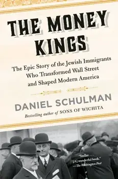 The Money Kings. The Epic Story of the Jewish Immigrants Who Transformed Wall Street and Shaped Modern America, Paperback/Daniel Schulman