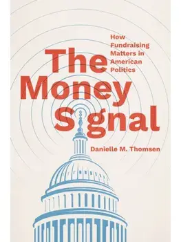 The Money Signal. How Fundraising Matters in American Politics, Paperback/Danielle M. Thomsen