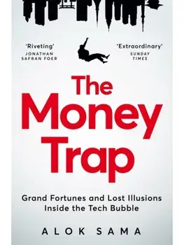 The Money Trap. Grand Fortunes and Lost Illusions Inside the Tech Bubble, Paperback/Alok Sama