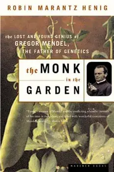 The Monk in the Garden: The Lost and Found Genius of Gregor Mendel, the Father of Genetics, Paperback/Robin Marantz Henig