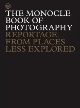 The Monocle Book of Photography. Reportage from Places Less Explored, Hardback/Richard Spencer Powell