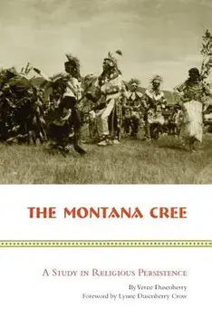 The Montana Cree: A Study in Religious Persistence, Paperback/Verne Dusenberry
