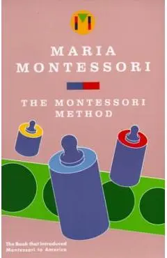 The Montessori Method - Maria Montessori