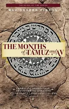 The Months of Tamuz and AV: Embracing Brokenness - 17th of Tamuz, Tisha B'Av, & Tu B'Av, Hardcover/Dovber Pinson