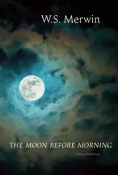 The Moon Before Morning, Paperback/W. S. Merwin