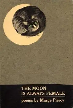 The Moon Is Always Female: Poems, Paperback/Marge Piercy
