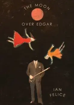 The Moon Over Edgar, Paperback/Ian Felice